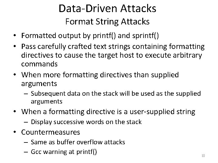 Data-Driven Attacks Format String Attacks • Formatted output by printf() and sprintf() • Pass