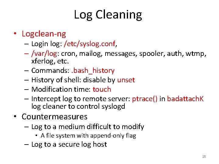 Log Cleaning • Logclean-ng – Login log: /etc/syslog. conf, – /var/log: cron, mailog, messages,