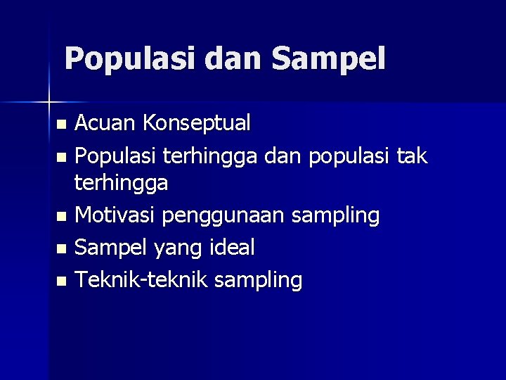 Populasi dan Sampel Acuan Konseptual n Populasi terhingga dan populasi tak terhingga n Motivasi