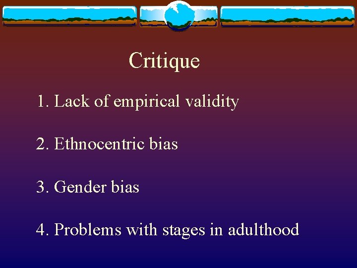 Critique 1. Lack of empirical validity 2. Ethnocentric bias 3. Gender bias 4. Problems