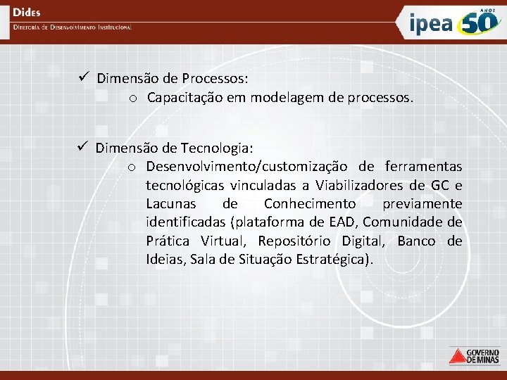 ü Dimensão de Processos: o Capacitação em modelagem de processos. ü Dimensão de Tecnologia: