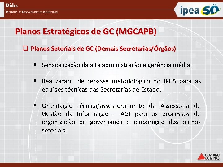 Planos Estratégicos de GC (MGCAPB) q Planos Setoriais de GC (Demais Secretarias/Órgãos) § Sensibilização