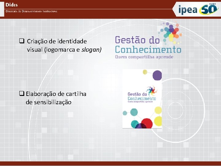 q Criação de identidade visual (logomarca e slogan) q Elaboração de cartilha de sensibilização