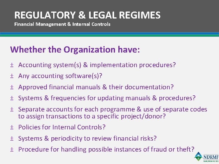 REGULATORY & LEGAL REGIMES Financial Management & Internal Controls Whether the Organization have: ±