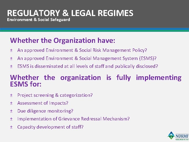 REGULATORY & LEGAL REGIMES Environment & Social Safeguard Whether the Organization have: ± An