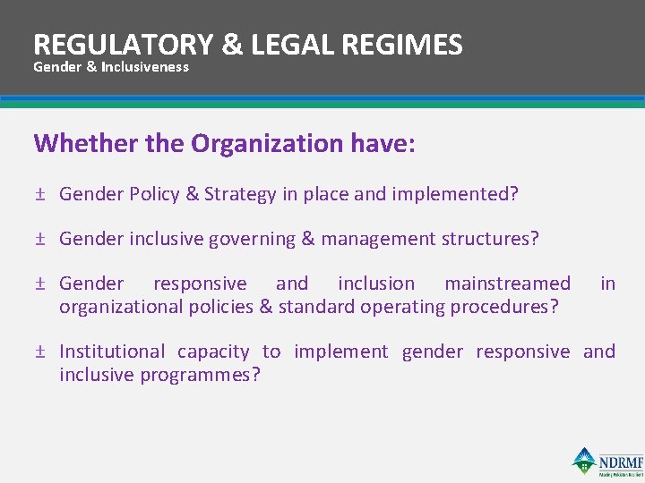 REGULATORY & LEGAL REGIMES Gender & Inclusiveness Whether the Organization have: ± Gender Policy