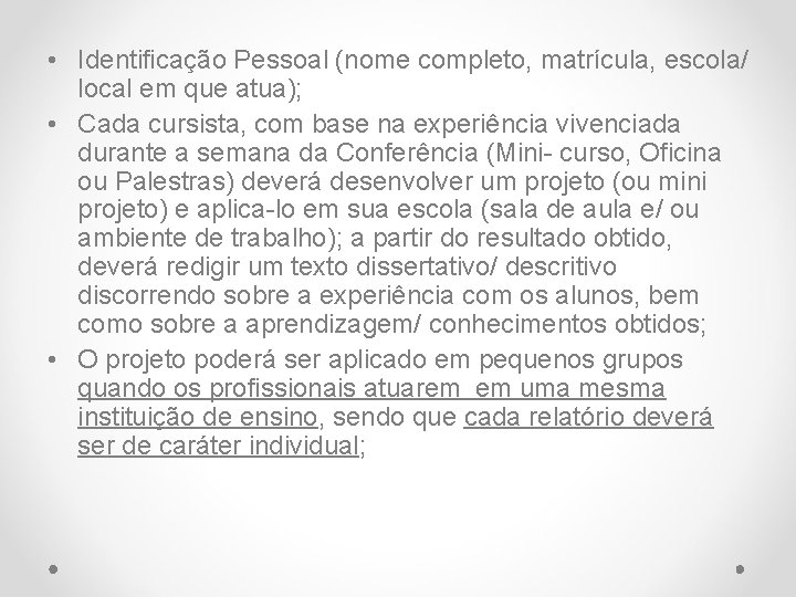  • Identificação Pessoal (nome completo, matrícula, escola/ local em que atua); • Cada