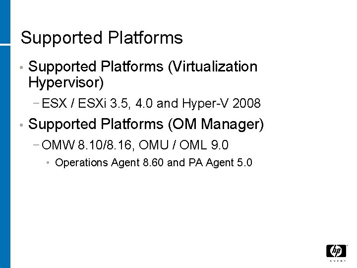 Supported Platforms • Supported Platforms (Virtualization Hypervisor) − ESX / ESXi 3. 5, 4.