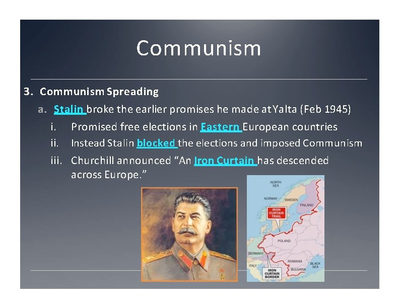 Communism 3. Communism Spreading a. Stalin broke the earlier promises he made at Yalta