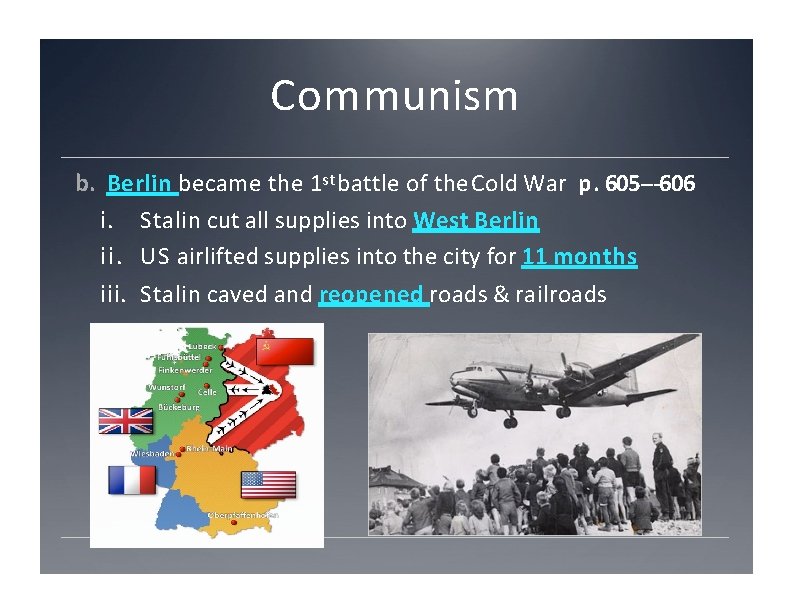 Communism b. Berlin became the 1 st battle of the Cold War p. 605‐‐‐