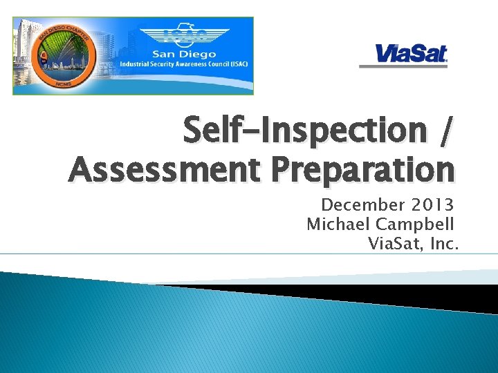 Self-Inspection / Assessment Preparation December 2013 Michael Campbell Via. Sat, Inc. 