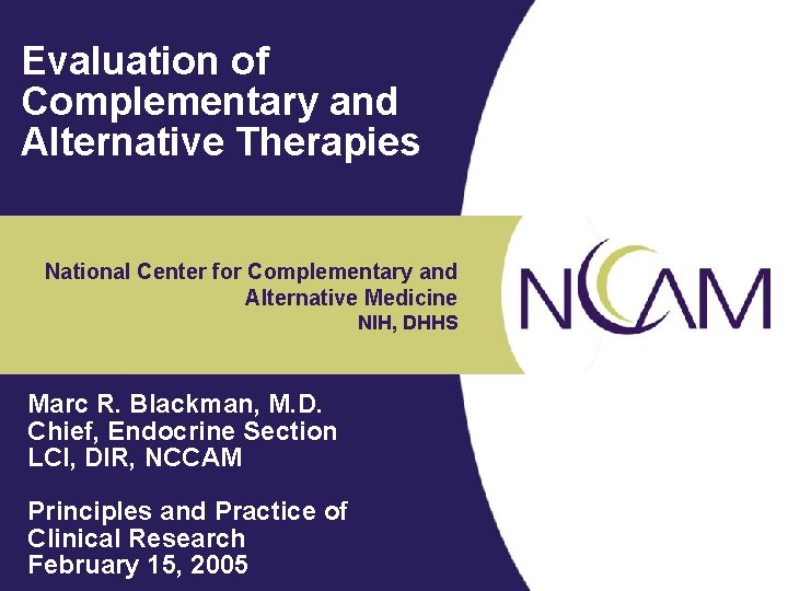 Evaluation of Complementary and Alternative Therapies National Center for Complementary and Alternative Medicine NIH,