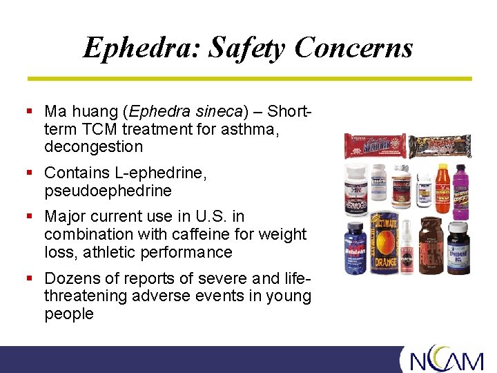 Ephedra: Safety Concerns § Ma huang (Ephedra sineca) – Shortterm TCM treatment for asthma,