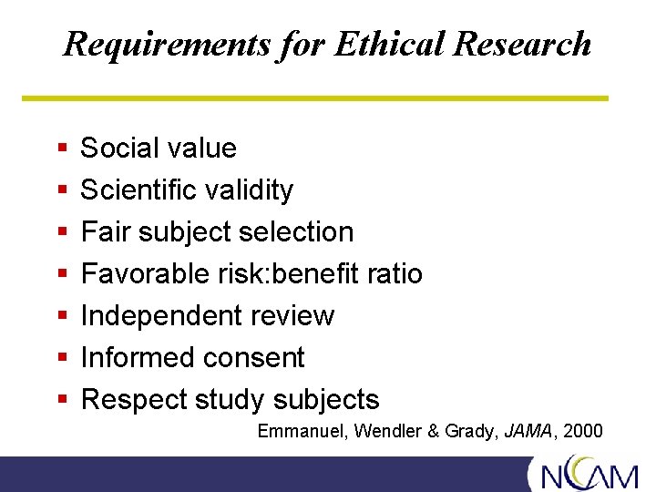 Requirements for Ethical Research § § § § Social value Scientific validity Fair subject