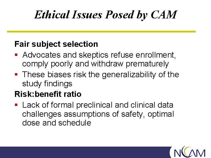 Ethical Issues Posed by CAM Fair subject selection § Advocates and skeptics refuse enrollment,
