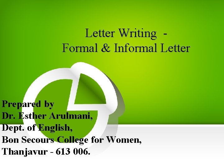 Letter Writing Formal & Informal Letter Prepared by Dr. Esther Arulmani, Dept. of English,