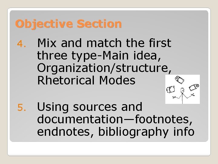Objective Section 4. Mix and match the first three type-Main idea, Organization/structure, Rhetorical Modes