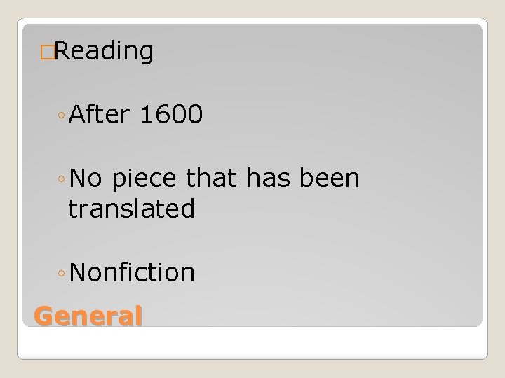�Reading ◦ After 1600 ◦ No piece that has been translated ◦ Nonfiction General