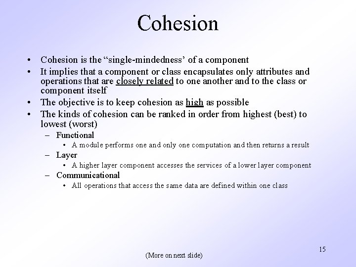 Cohesion • Cohesion is the “single-mindedness’ of a component • It implies that a