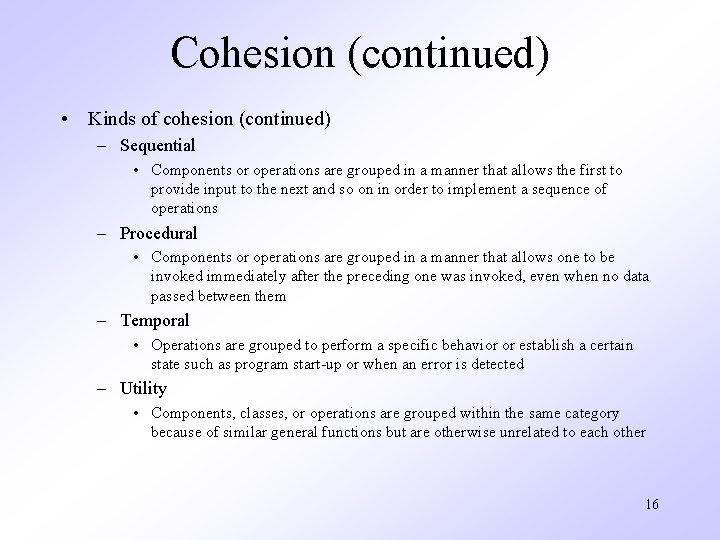 Cohesion (continued) • Kinds of cohesion (continued) – Sequential • Components or operations are