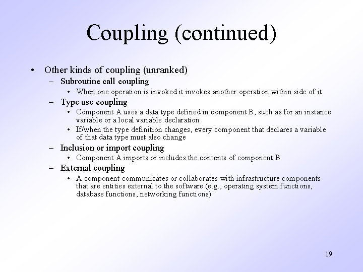 Coupling (continued) • Other kinds of coupling (unranked) – Subroutine call coupling • When