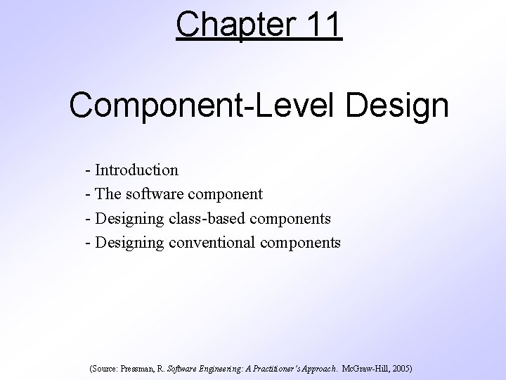 Chapter 11 Component-Level Design - Introduction - The software component - Designing class-based components