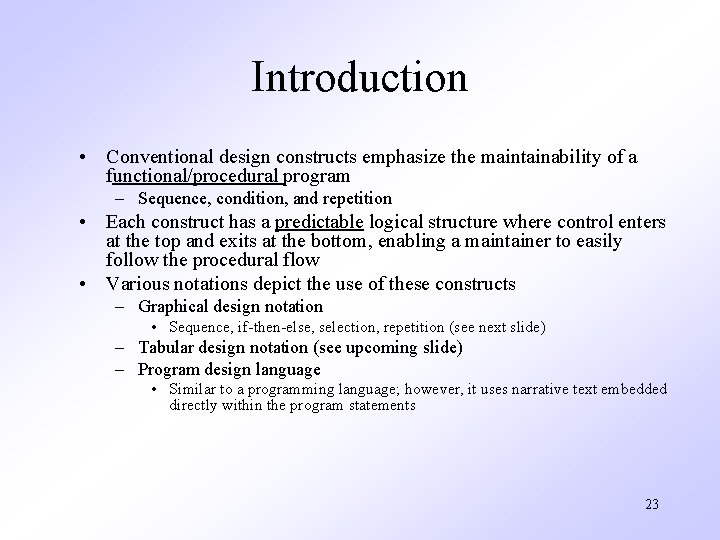 Introduction • Conventional design constructs emphasize the maintainability of a functional/procedural program – Sequence,