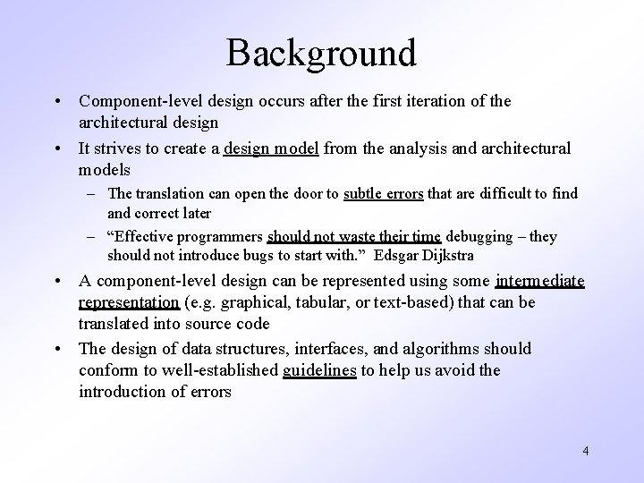 Background • Component-level design occurs after the first iteration of the architectural design •