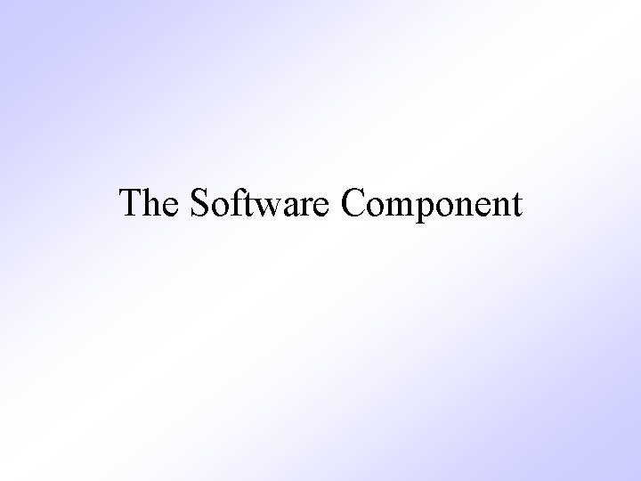 The Software Component 