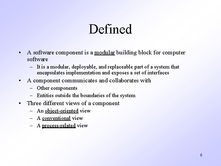 Defined • A software component is a modular building block for computer software –