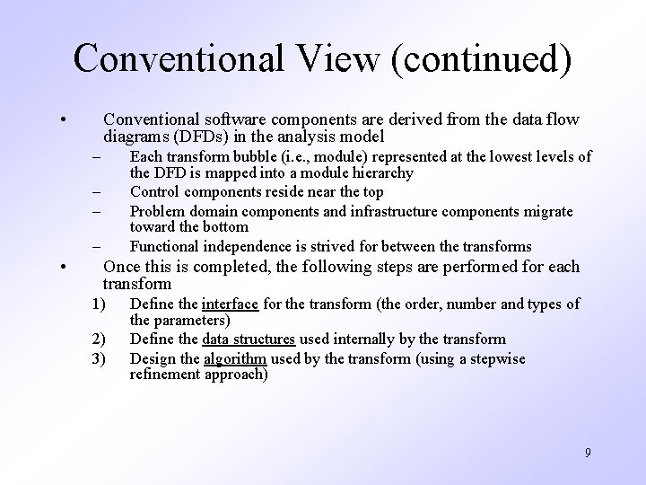 Conventional View (continued) • Conventional software components are derived from the data flow diagrams