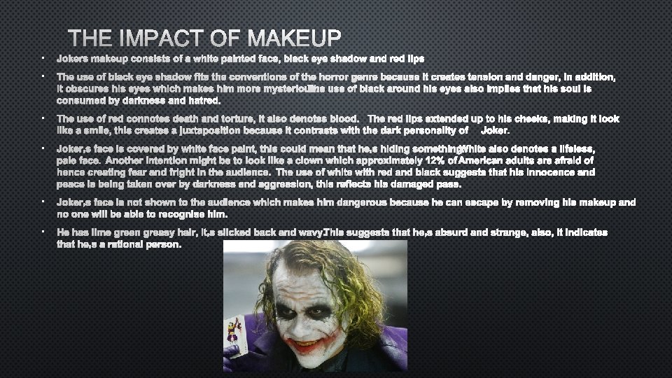 THE IMPACT OF MAKEUP • JOKERS MAKEUP CONSISTS OF A WHITE PAINTED FACE, BLACK