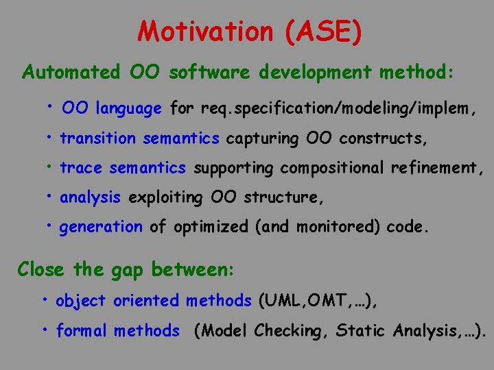 Motivation (ASE) Automated OO software development method: • OO language for req. specification/modeling/implem, •