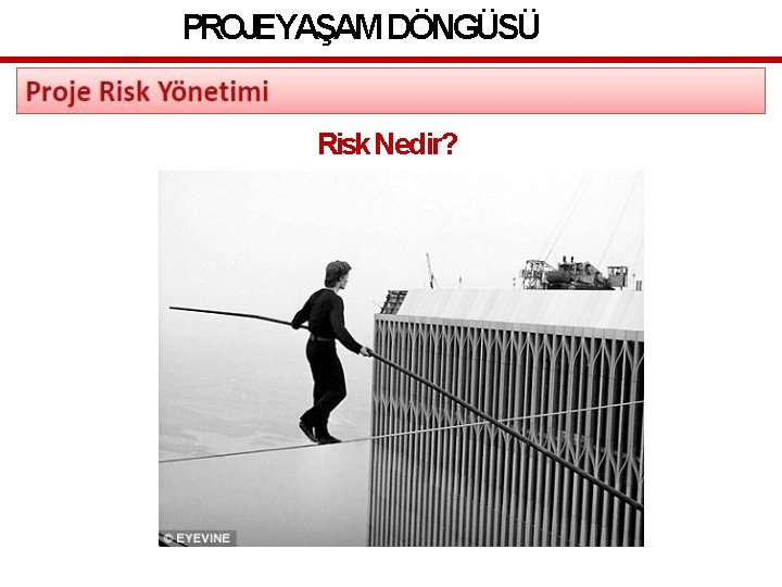 PROJEYAŞAM DÖNGÜSÜ Risk Nedir? 