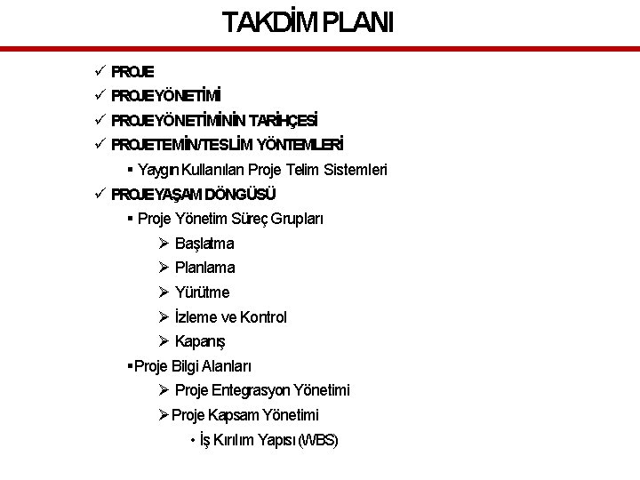 TAKDİM PLANI PROJEYÖNETİMİNİN TARİHÇESİ PROJETEMİN/TESLİM YÖNTEMLERİ Yaygın Kullanılan Proje Telim Sistemleri PROJEYAŞAM DÖNGÜSÜ Proje