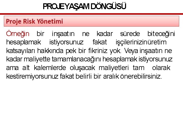 PROJEYAŞAM DÖNGÜSÜ Örneğin bir inşaatın ne kadar sürede biteceğini hesaplamak istiyorsunuz fakat işçilerinizinüretim katsayıları