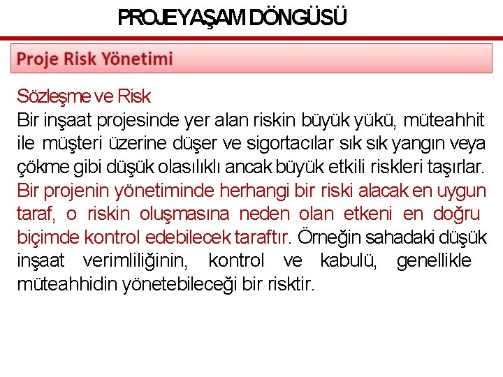 PROJEYAŞAM DÖNGÜSÜ Sözleşme ve Risk Bir inşaat projesinde yer alan riskin büyük yükü, müteahhit