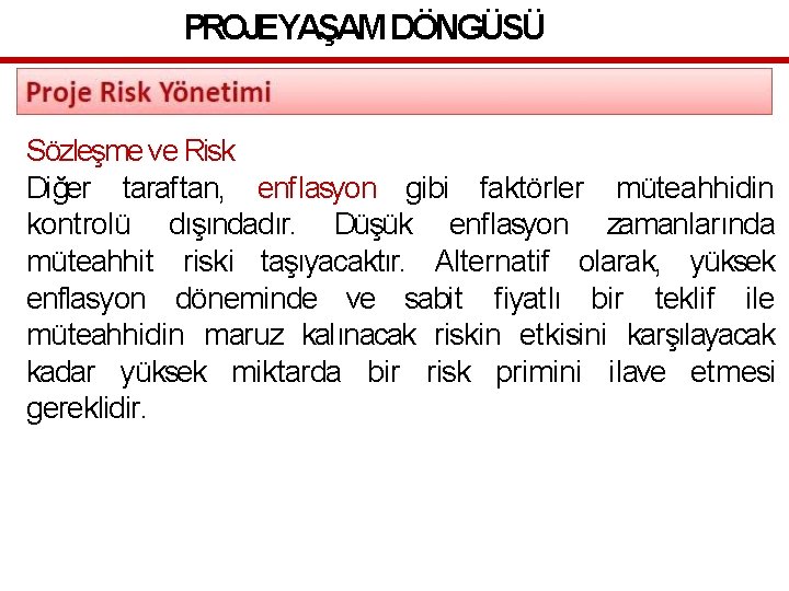 PROJEYAŞAM DÖNGÜSÜ Sözleşme ve Risk Diğer taraftan, enflasyon gibi faktörler müteahhidin kontrolü dışındadır. Düşük