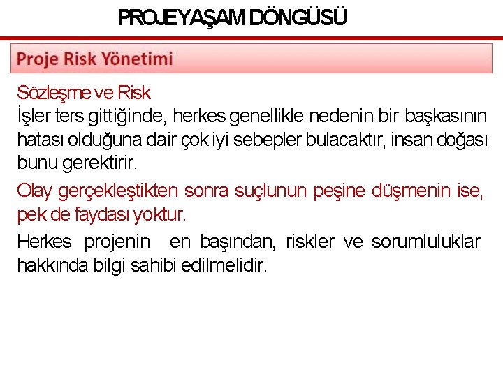 PROJEYAŞAM DÖNGÜSÜ Sözleşme ve Risk İşler ters gittiğinde, herkes genellikle nedenin bir başkasının hatası