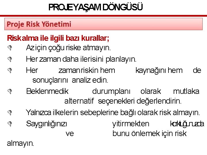 PROJEYAŞAM DÖNGÜSÜ Risk alma ile ilgili bazı kurallar; Az için çoğu riske atmayın. Her