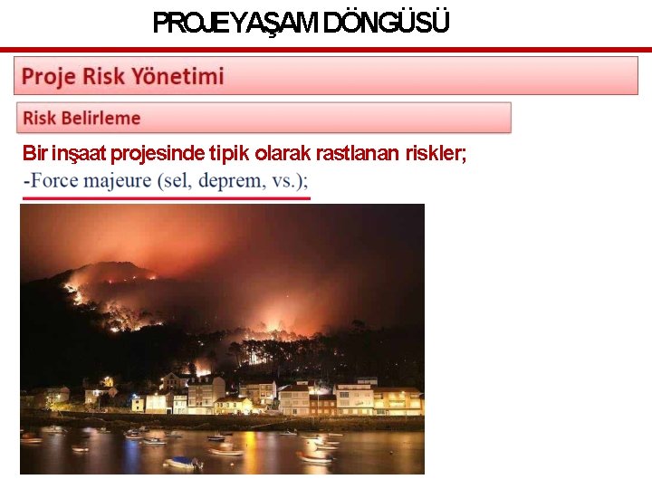 PROJEYAŞAM DÖNGÜSÜ Bir inşaat projesinde tipik olarak rastlanan riskler; 