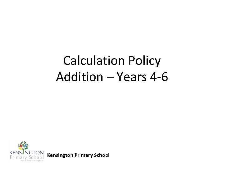 Calculation Policy Addition – Years 4 -6 Kensington Primary School 