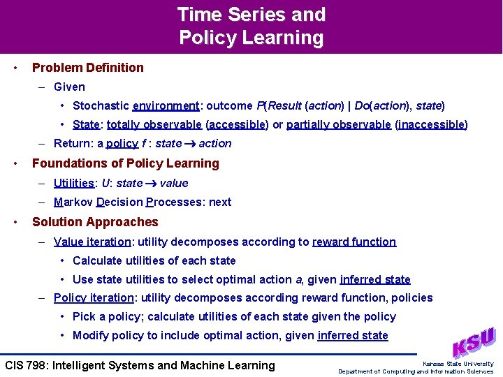 Time Series and Policy Learning • Problem Definition – Given • Stochastic environment: outcome