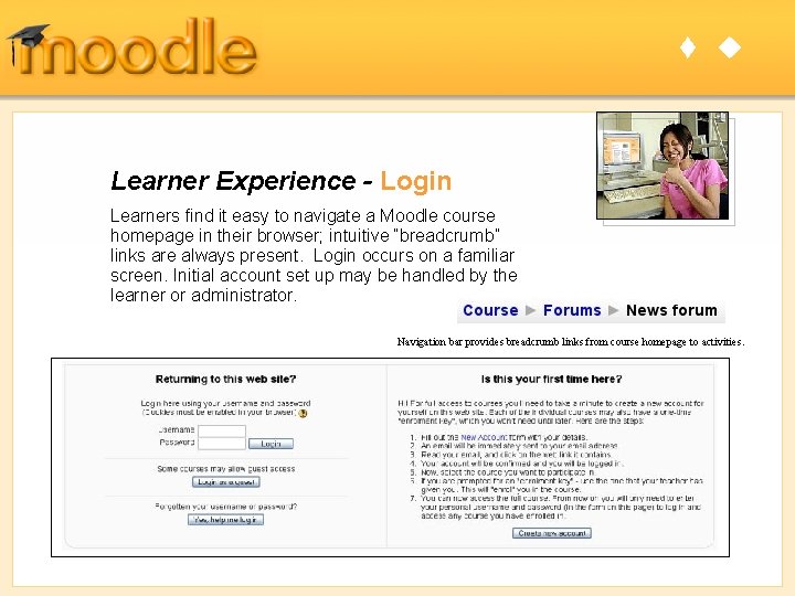 t u Learner Experience - Login Learners find it easy to navigate a Moodle