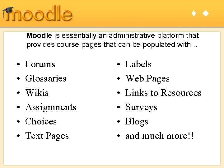 t u Moodle is essentially an administrative platform that provides course pages that can