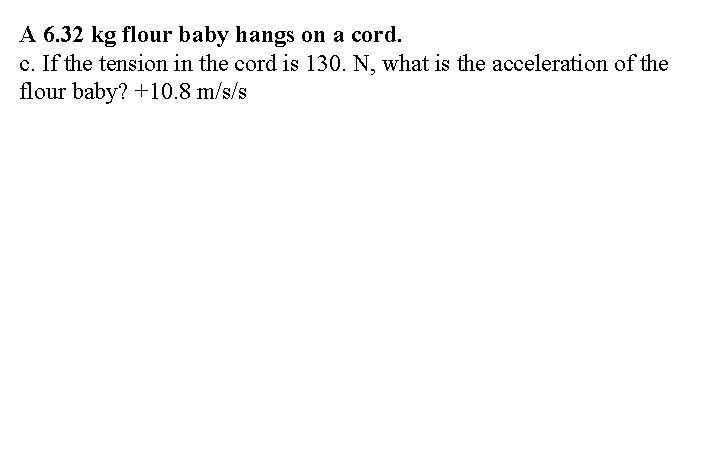 A 6. 32 kg flour baby hangs on a cord. c. If the tension