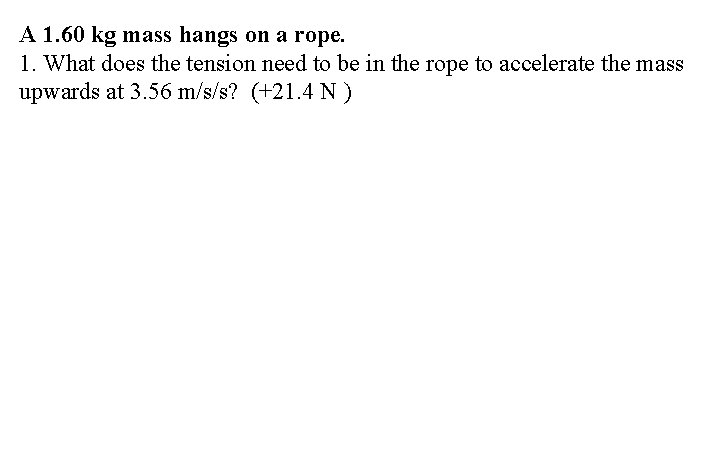 A 1. 60 kg mass hangs on a rope. 1. What does the tension