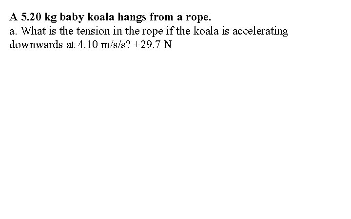 A 5. 20 kg baby koala hangs from a rope. a. What is the