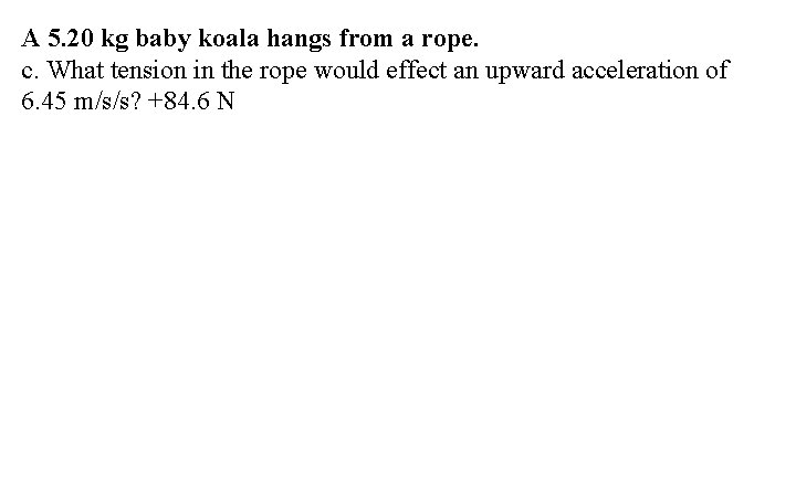 A 5. 20 kg baby koala hangs from a rope. c. What tension in