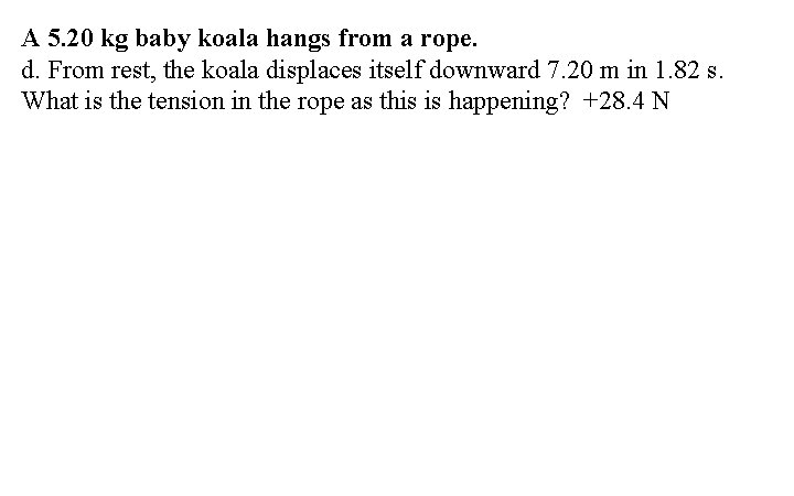 A 5. 20 kg baby koala hangs from a rope. d. From rest, the